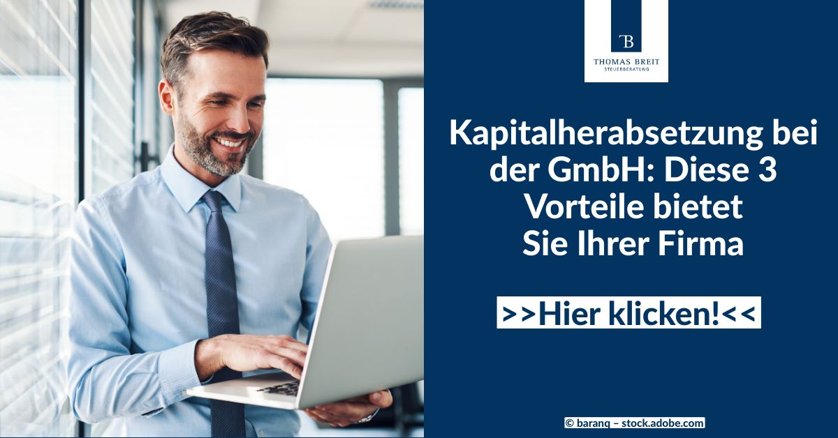 Kapitalherabsetzung bei der GmbH: 3 Vorteile für Ihre Firma